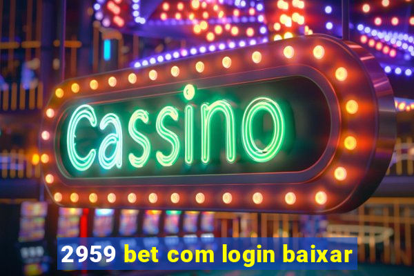 2959 bet com login baixar